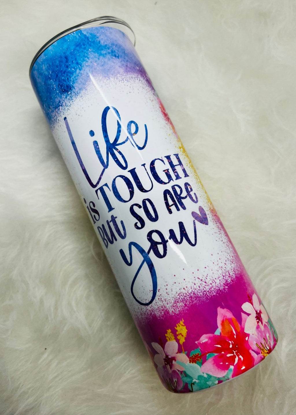 Life is tough but so are you...